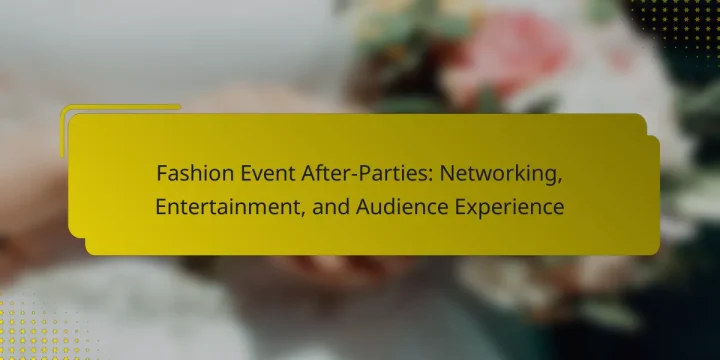 Fashion Event After-Parties: Networking, Entertainment, and Audience Experience