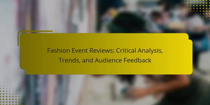 Fashion Event Reviews: Critical Analysis, Trends, and Audience Feedback