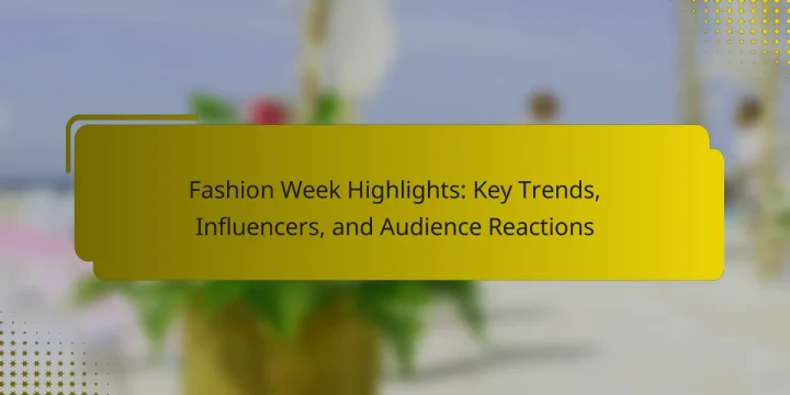 Fashion Week Highlights: Key Trends, Influencers, and Audience Reactions