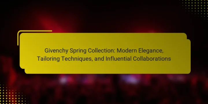 Givenchy Spring Collection: Modern Elegance, Tailoring Techniques, and Influential Collaborations