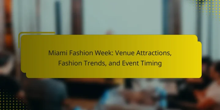 Miami Fashion Week: Venue Attractions, Fashion Trends, and Event Timing