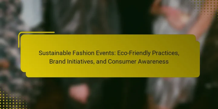 Sustainable Fashion Events: Eco-Friendly Practices, Brand Initiatives, and Consumer Awareness