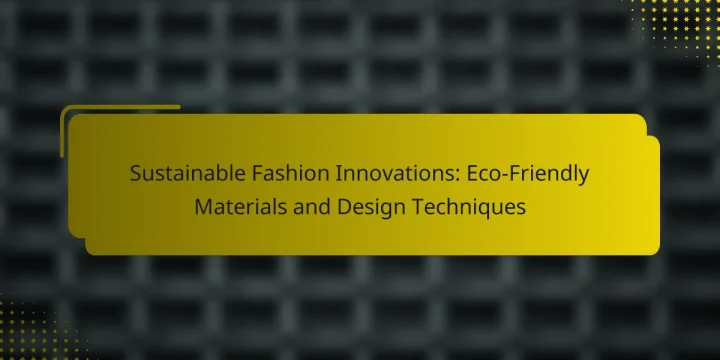 Sustainable Fashion Innovations: Eco-Friendly Materials and Design Techniques