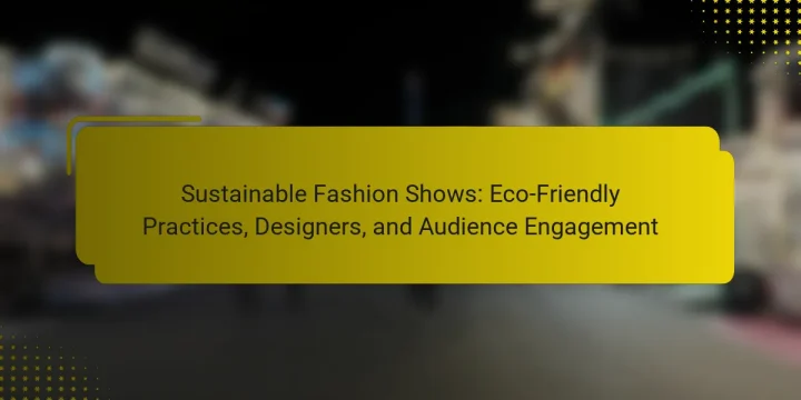 Sustainable Fashion Shows: Eco-Friendly Practices, Designers, and Audience Engagement