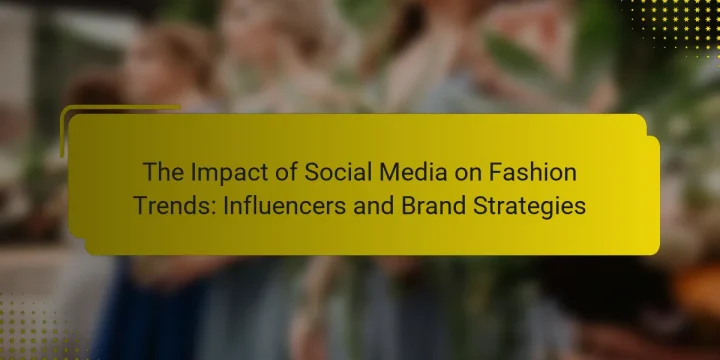 The Impact of Social Media on Fashion Trends: Influencers and Brand Strategies