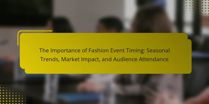 The Importance of Fashion Event Timing: Seasonal Trends, Market Impact, and Audience Attendance