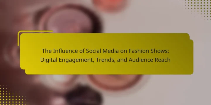 The Influence of Social Media on Fashion Shows: Digital Engagement, Trends, and Audience Reach
