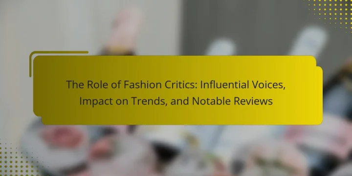 The Role of Fashion Critics: Influential Voices, Impact on Trends, and Notable Reviews