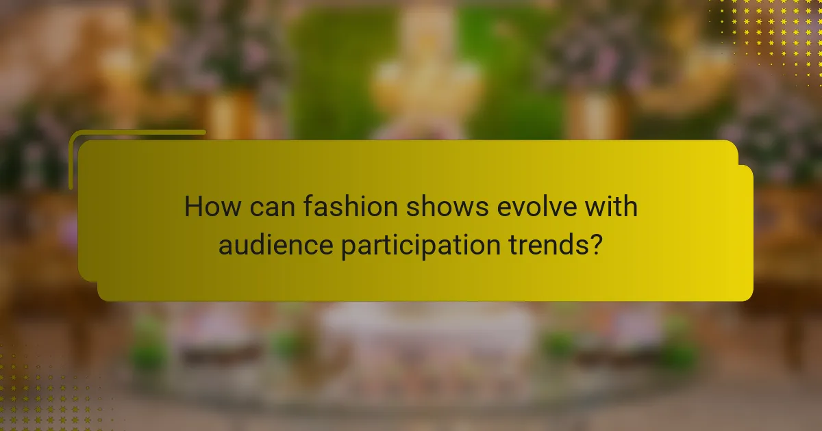 How can fashion shows evolve with audience participation trends?