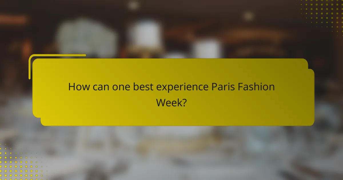 How can one best experience Paris Fashion Week?
