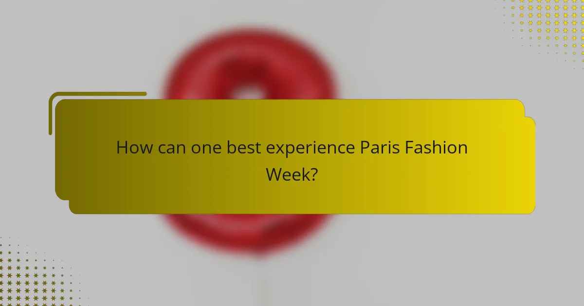 How can one best experience Paris Fashion Week?