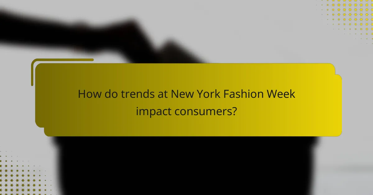 How do trends at New York Fashion Week impact consumers?