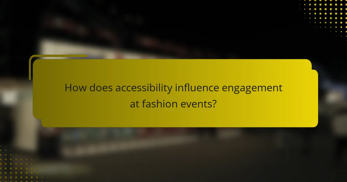 How does accessibility influence engagement at fashion events?