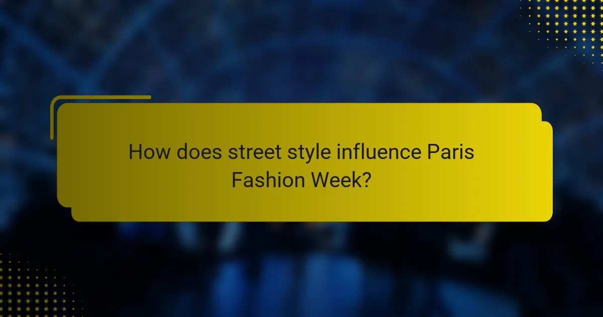 How does street style influence Paris Fashion Week?