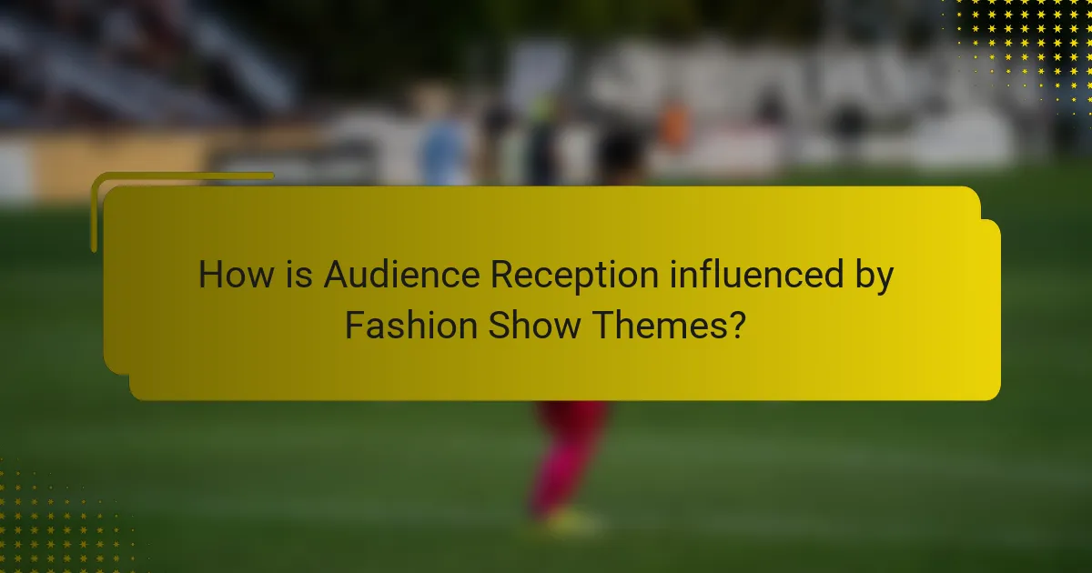 How is Audience Reception influenced by Fashion Show Themes?