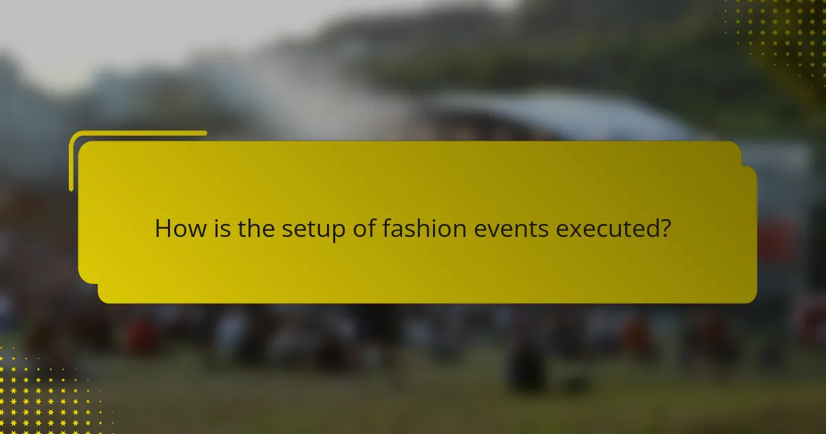How is the setup of fashion events executed?