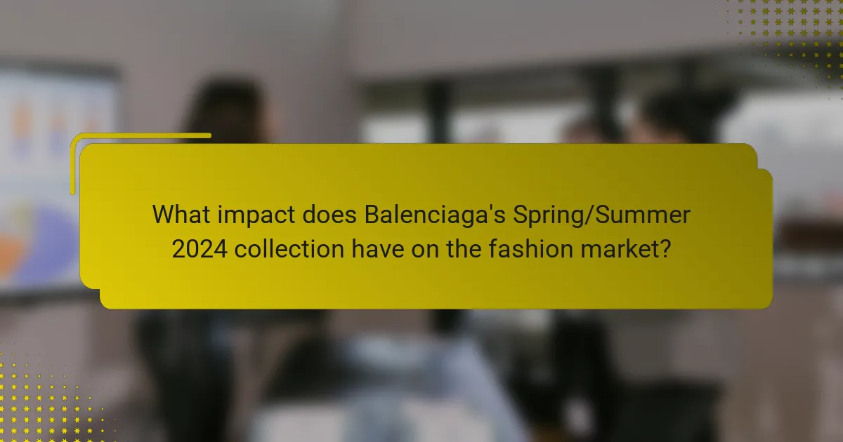 What impact does Balenciaga's Spring/Summer 2024 collection have on the fashion market?