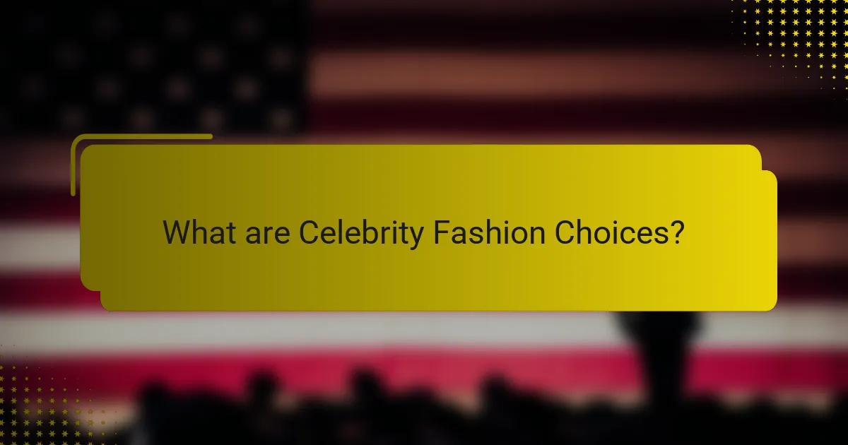 What are Celebrity Fashion Choices?