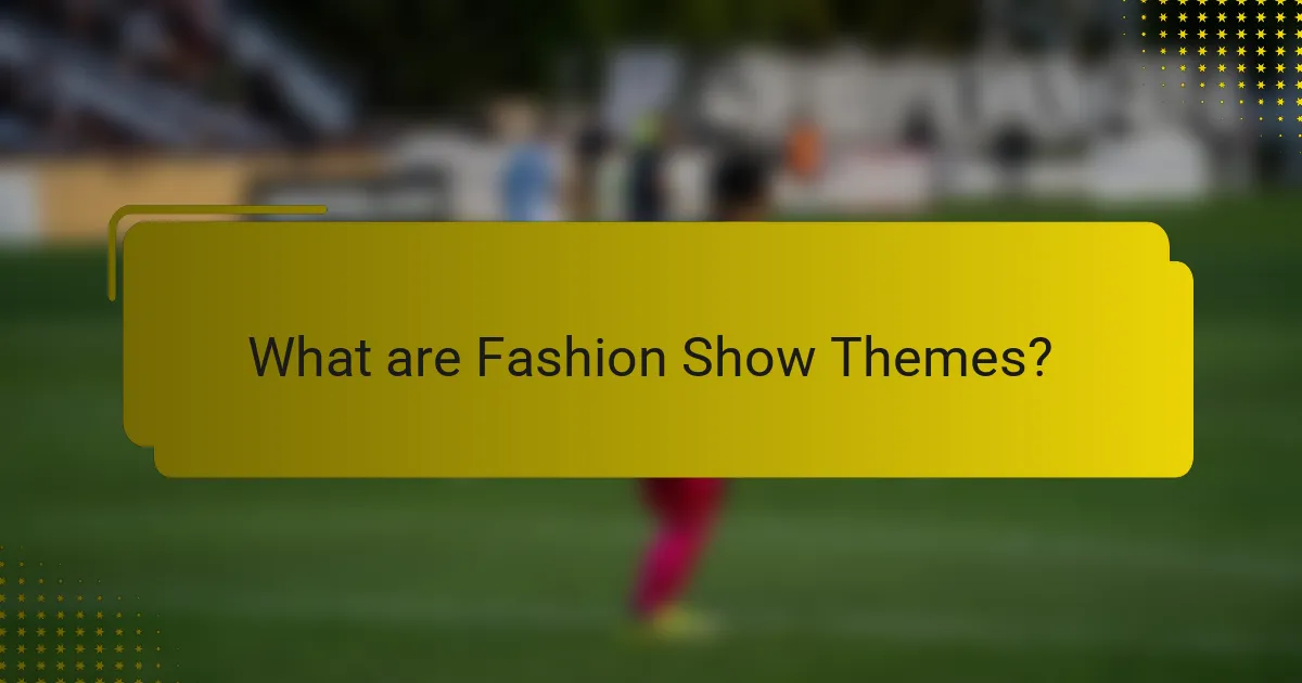 What are Fashion Show Themes?