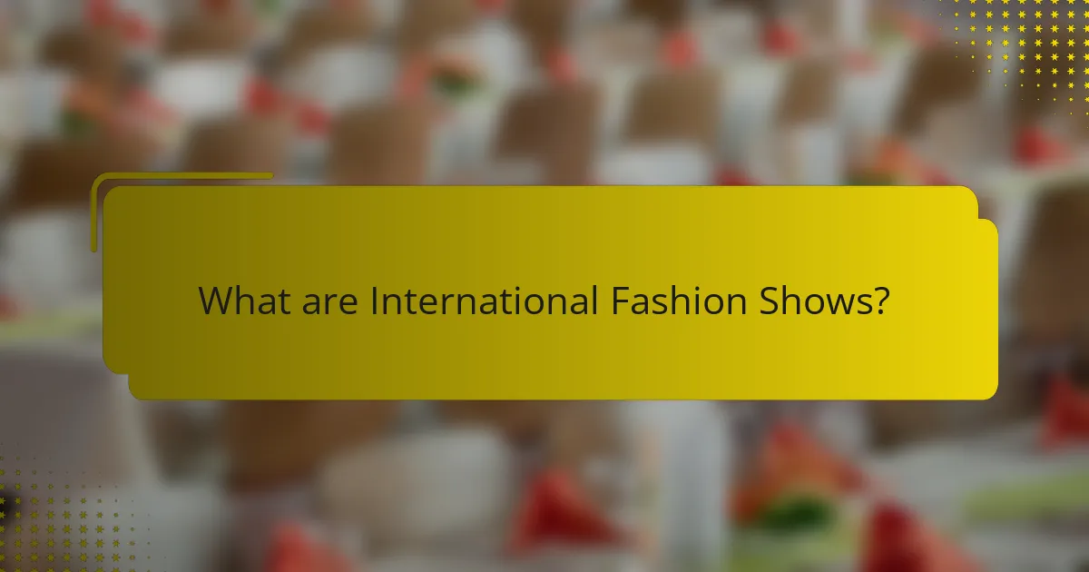 What are International Fashion Shows?