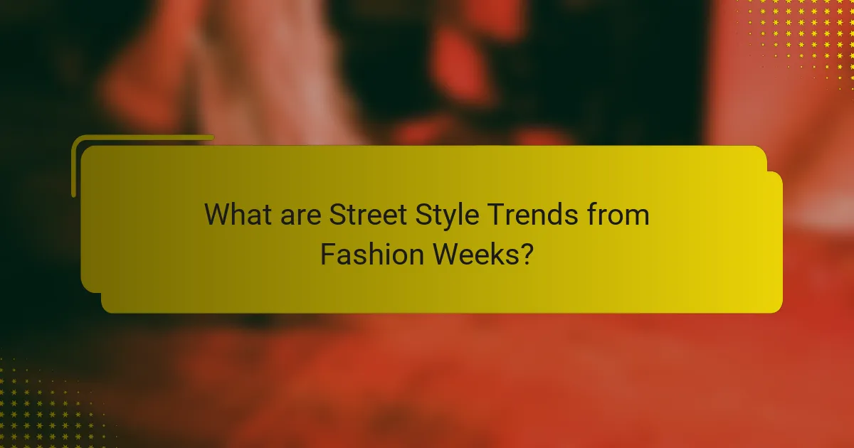 What are Street Style Trends from Fashion Weeks?