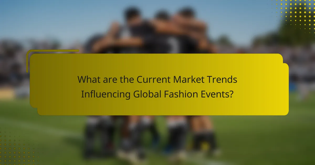 What are the Current Market Trends Influencing Global Fashion Events?