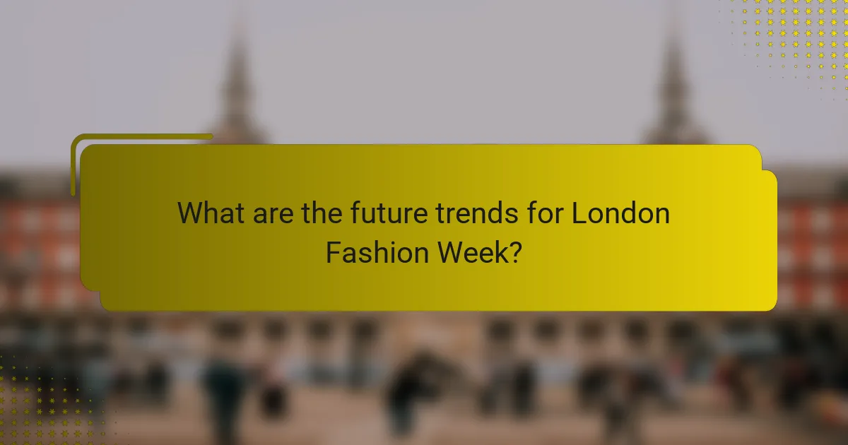 What are the future trends for London Fashion Week?