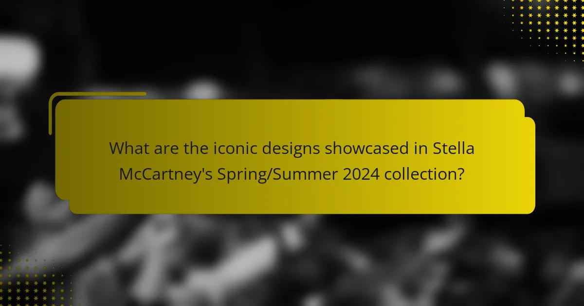 What are the iconic designs showcased in Stella McCartney's Spring/Summer 2024 collection?