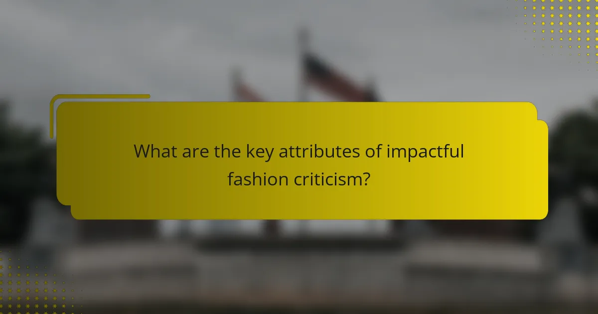 What are the key attributes of impactful fashion criticism?