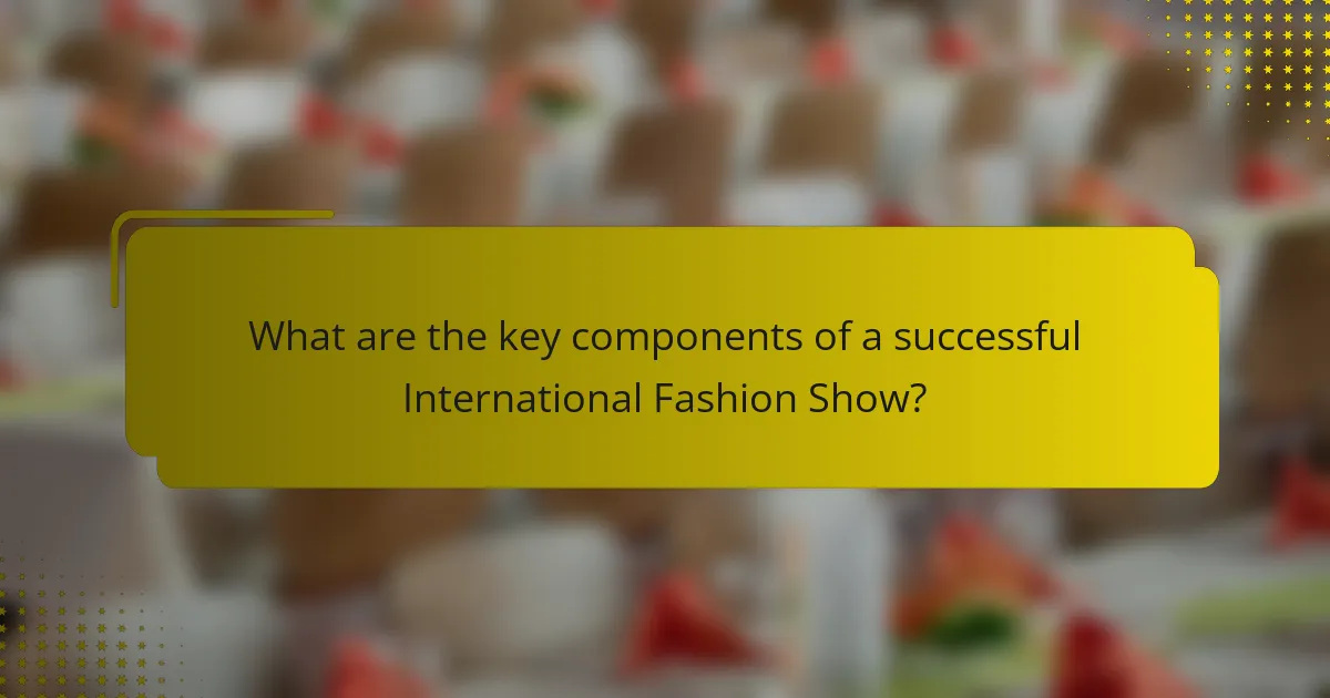 What are the key components of a successful International Fashion Show?