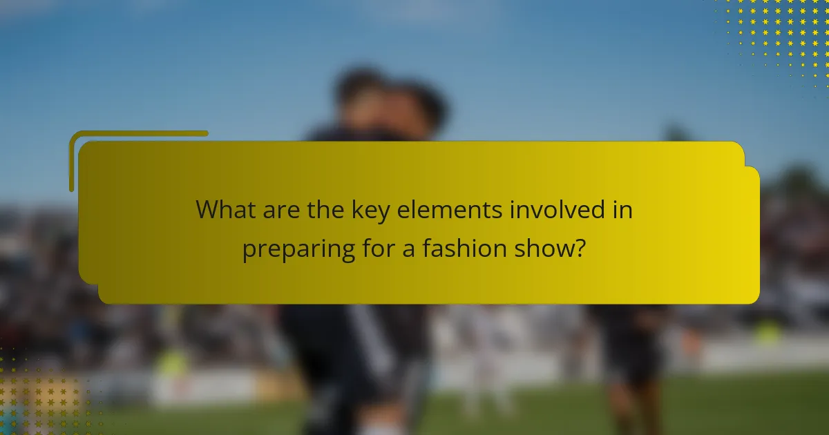 What are the key elements involved in preparing for a fashion show?