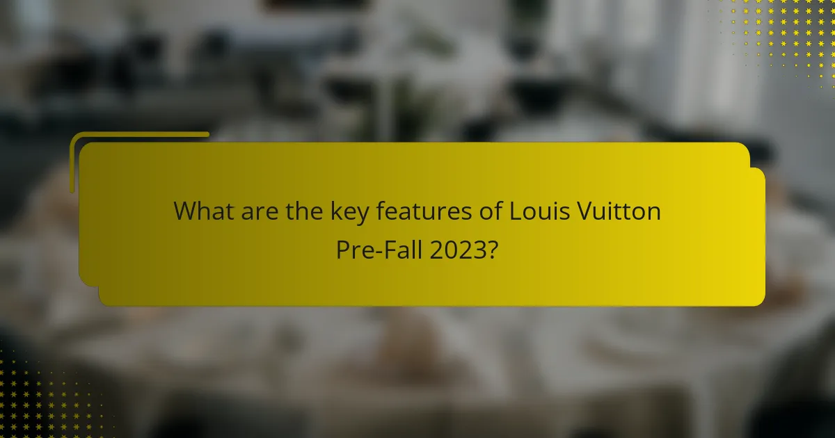 What are the key features of Louis Vuitton Pre-Fall 2023?