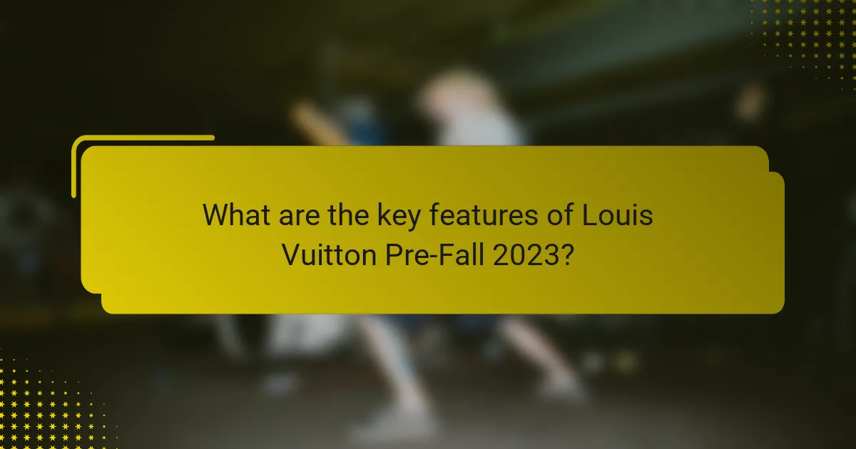 What are the key features of Louis Vuitton Pre-Fall 2023?