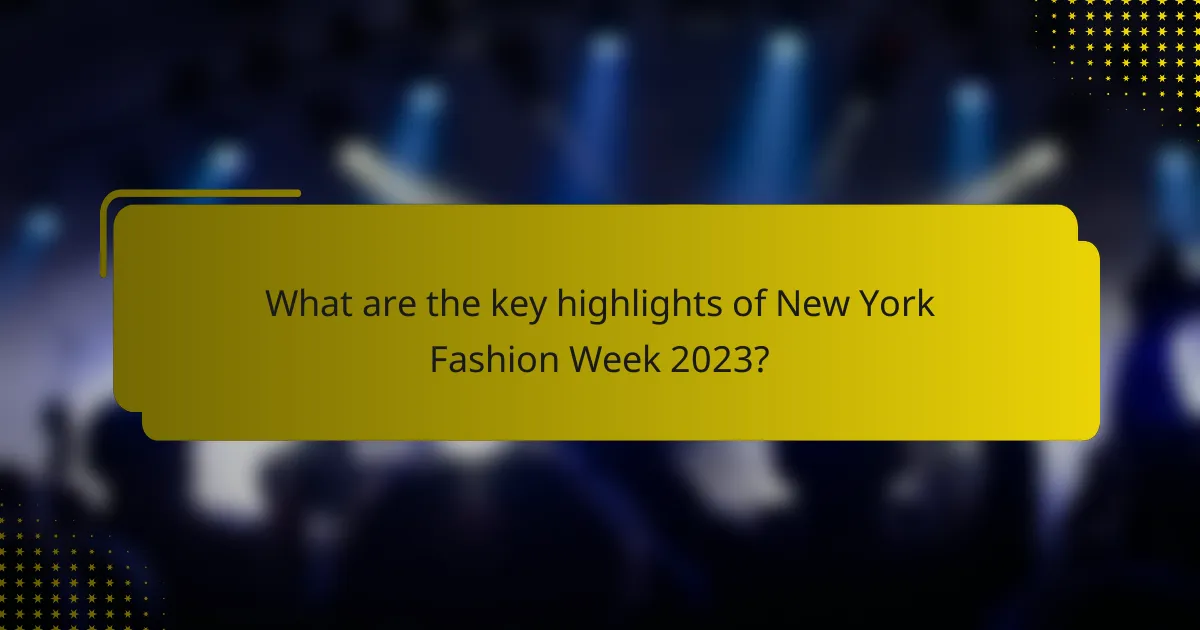 What are the key highlights of New York Fashion Week 2023?