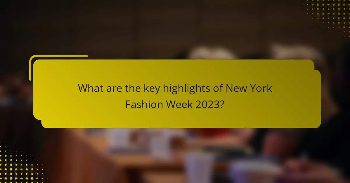 What are the key highlights of New York Fashion Week 2023?