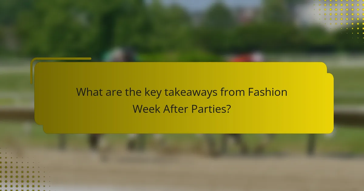 What are the key takeaways from Fashion Week After Parties?