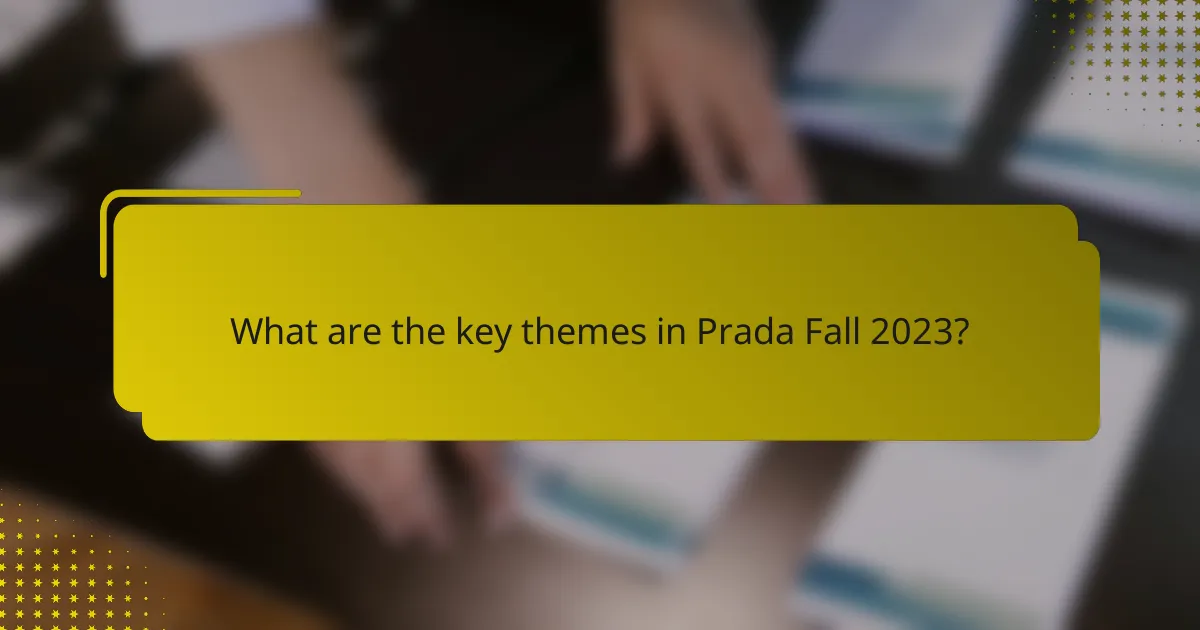 What are the key themes in Prada Fall 2023?