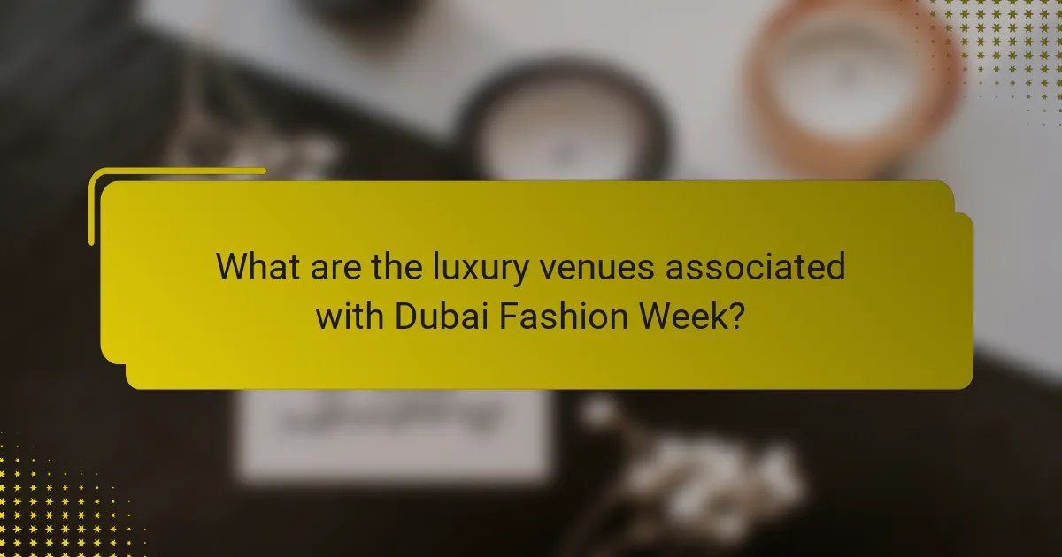 What are the luxury venues associated with Dubai Fashion Week?