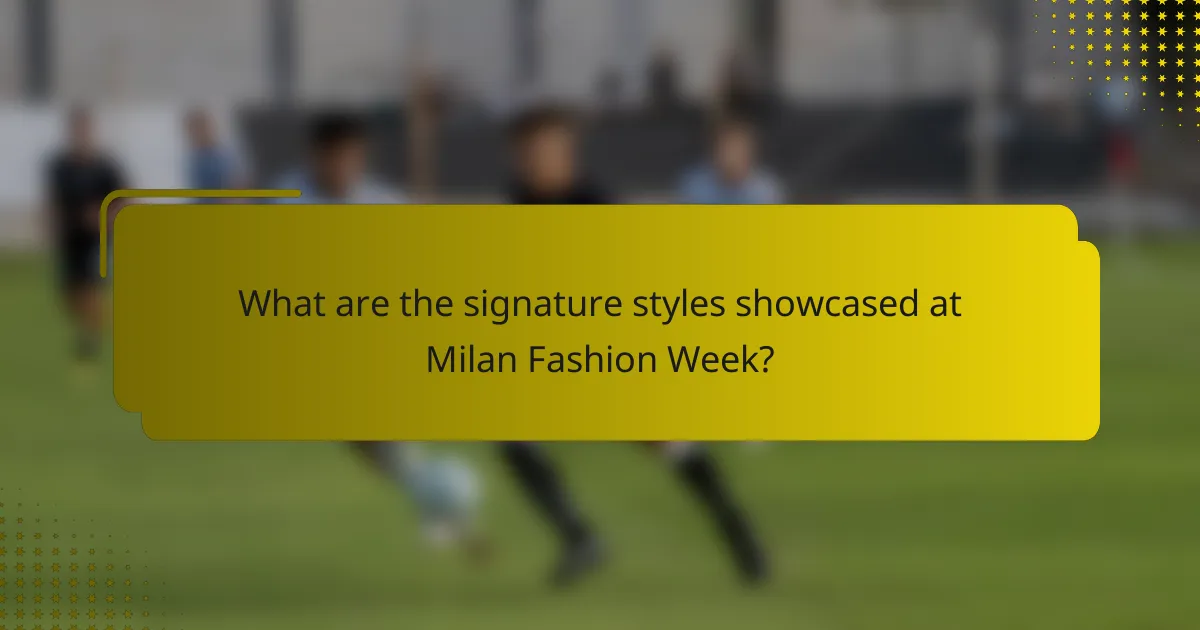 What are the signature styles showcased at Milan Fashion Week?