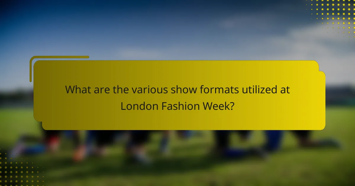 What are the various show formats utilized at London Fashion Week?