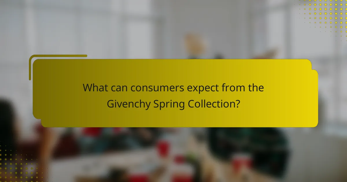 What can consumers expect from the Givenchy Spring Collection?