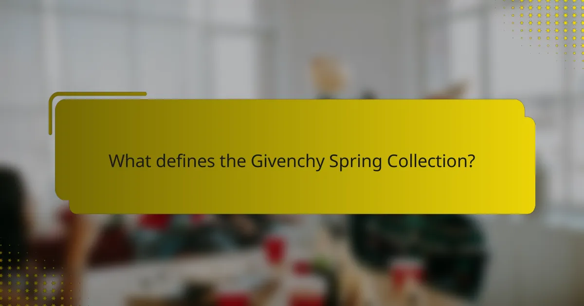 What defines the Givenchy Spring Collection?