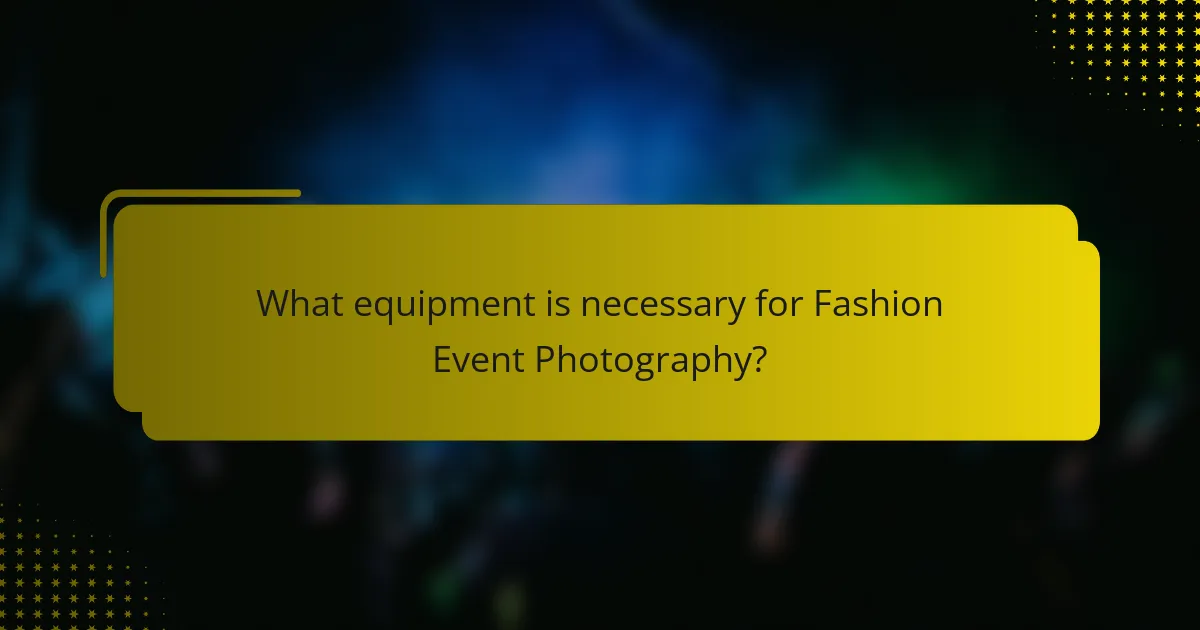 What equipment is necessary for Fashion Event Photography?