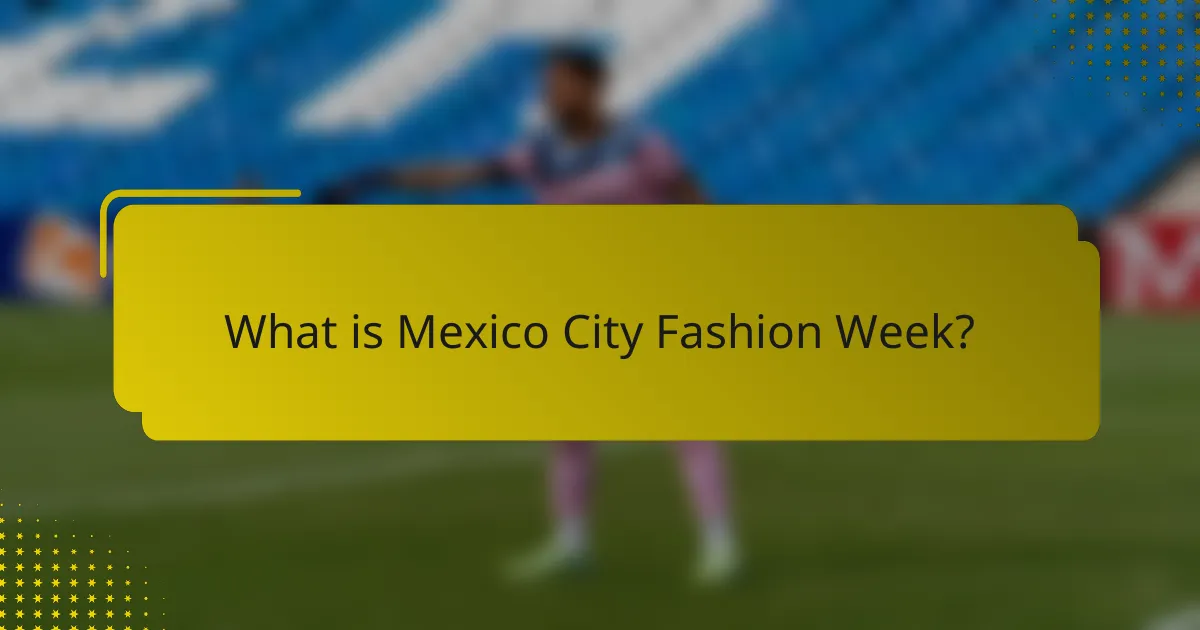 What is Mexico City Fashion Week?