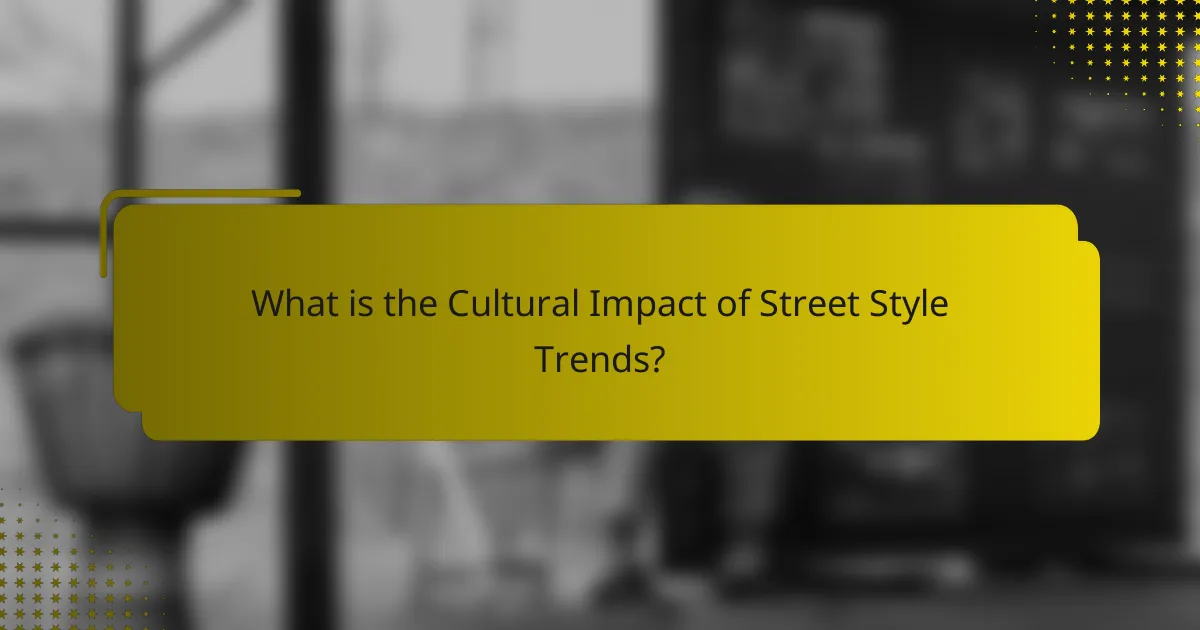 What is the Cultural Impact of Street Style Trends?
