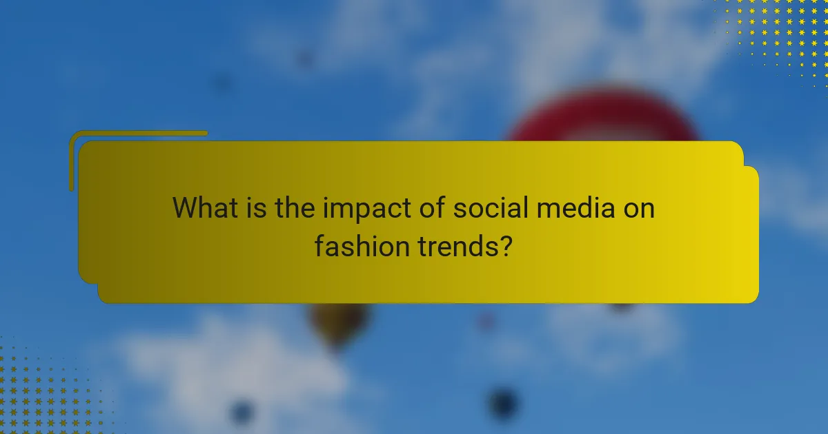 What is the impact of social media on fashion trends?