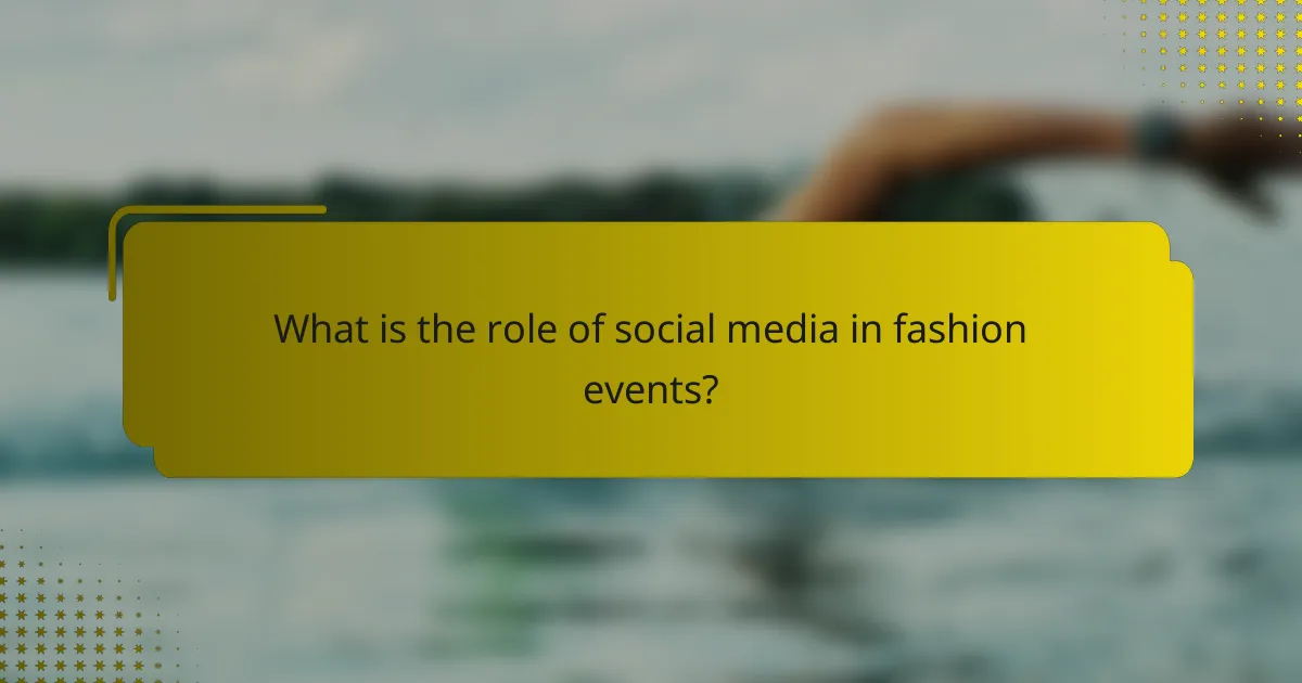 What is the role of social media in fashion events?