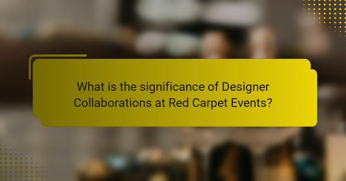 What is the significance of Designer Collaborations at Red Carpet Events?