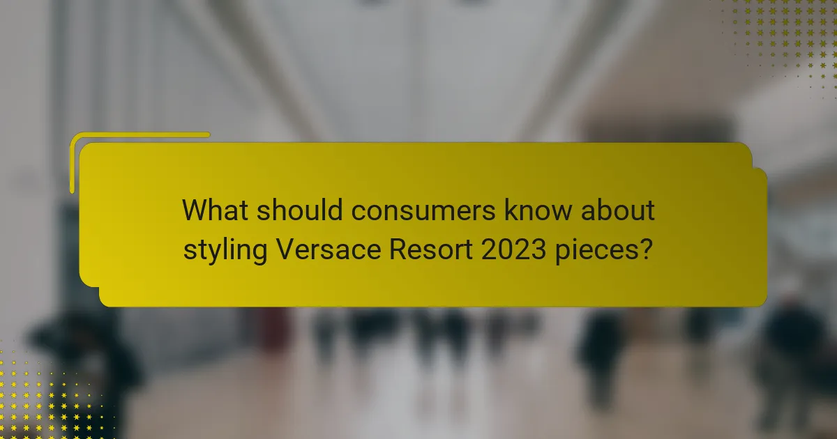 What should consumers know about styling Versace Resort 2023 pieces?