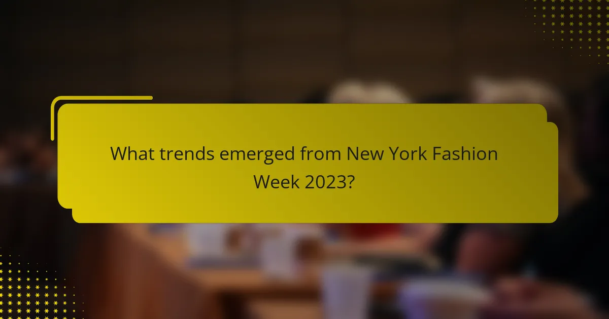 What trends emerged from New York Fashion Week 2023?
